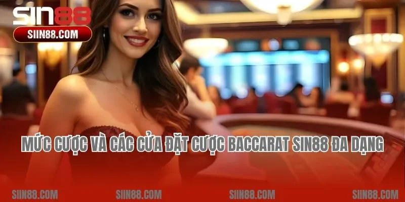Mức cược và các cửa đặt cược Baccarat Sin88 đa dạng