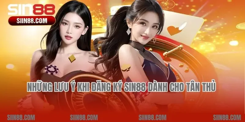 Những lưu ý khi đăng ký Sin88 dành cho tân thủ 