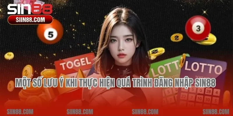 Một số lưu ý khi thực hiện quá trình đăng nhập Sin88