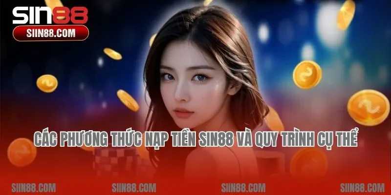 Các phương thức nạp tiền Sin88 và quy trình cụ thể