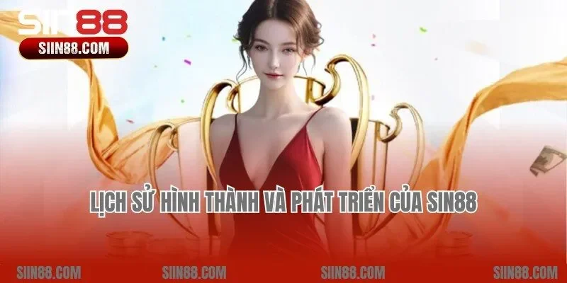 Lịch sử hình thành và phát triển của nhà cái giải trí Sin88