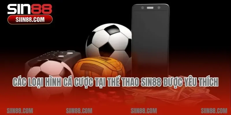 Các loại hình cá cược tại thể thao Sin88 được yêu thích nhất
