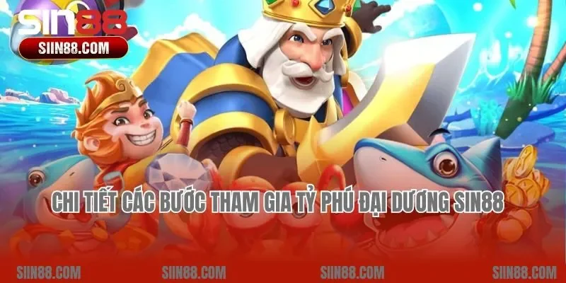 Chi tiết các bước tham gia Tỷ Phú Đại Dương Sin88  