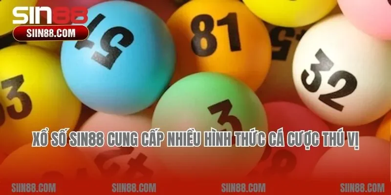 Xổ số Sin88 cung cấp nhiều hình thức cá cược thú vị