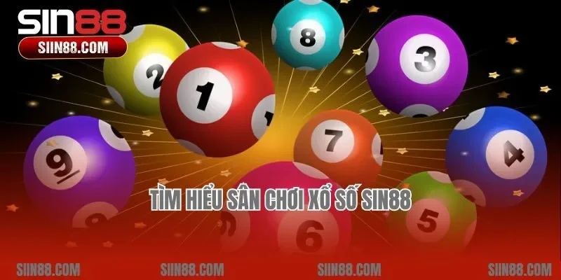 Tìm hiểu sân chơi xổ số Sin88